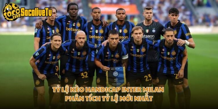 Tỷ Lệ Kèo Handicap Inter Milan - Phân Tích Tỷ Lệ Mới Nhất
